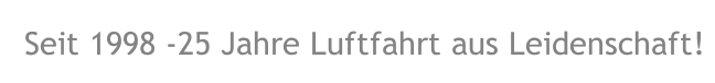Seit 1998 -25 Jahre Luftfahrt aus Leidenschaft!